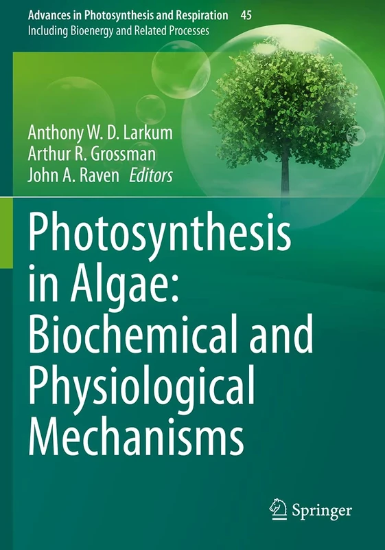 Photosynthesis in Algae: Biochemical and Physiological Mechanisms: 45 (Advances in Photosynthesis and Respiration, 45)