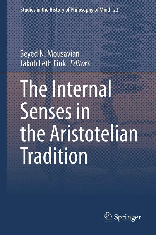 The Internal Senses in the Aristotelian Tradition: 22 (Studies in the History of Philosophy of Mind, 22)