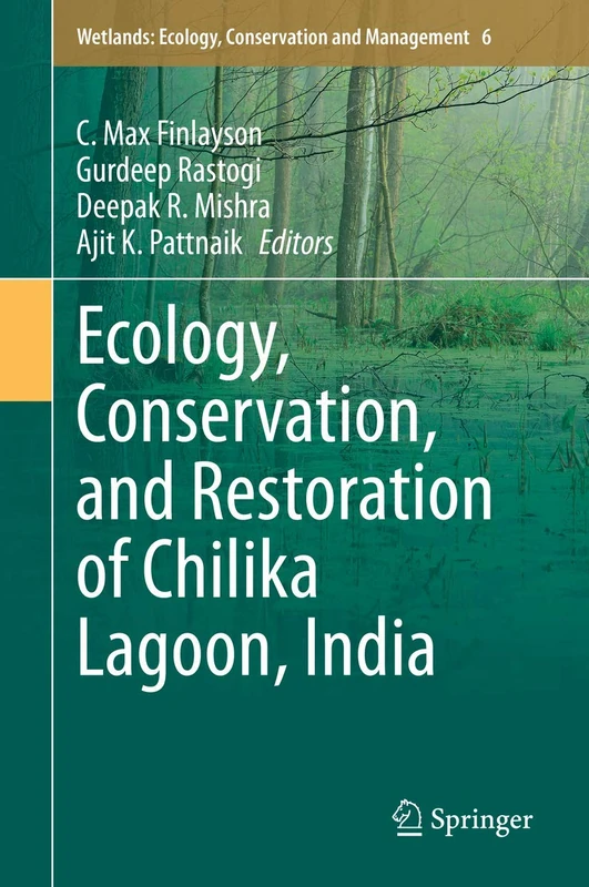 Ecology, Conservation, and Restoration of Chilika Lagoon, India: 6 (Wetlands: Ecology, Conservation and Management, 6)