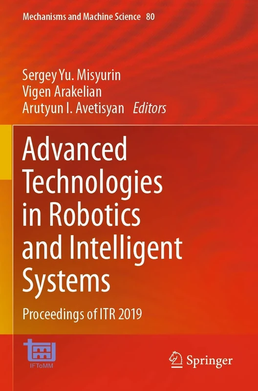 Advanced Technologies in Robotics and Intelligent Systems: Proceedings of ITR 2019: 80 (Mechanisms and Machine Science, 80)
