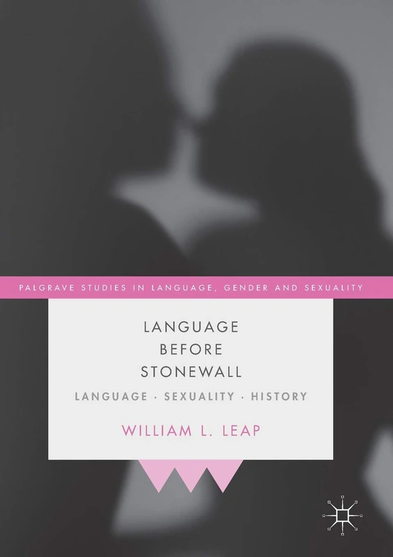 Language Before Stonewall: Language, Sexuality, History (Palgrave Studies in Language, Gender and Sexuality)