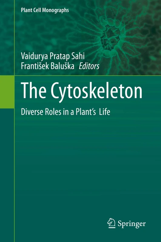 The Cytoskeleton: Diverse Roles in a Plant’s Life: 24 (Plant Cell Monographs, 24)