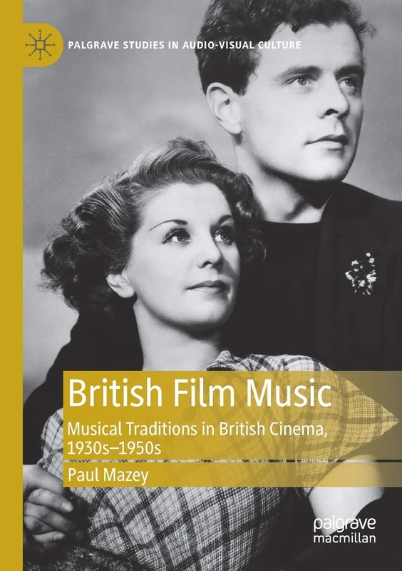British Film Music: Musical Traditions in British Cinema, 1930s–1950s (Palgrave Studies in Audio-Visual Culture)