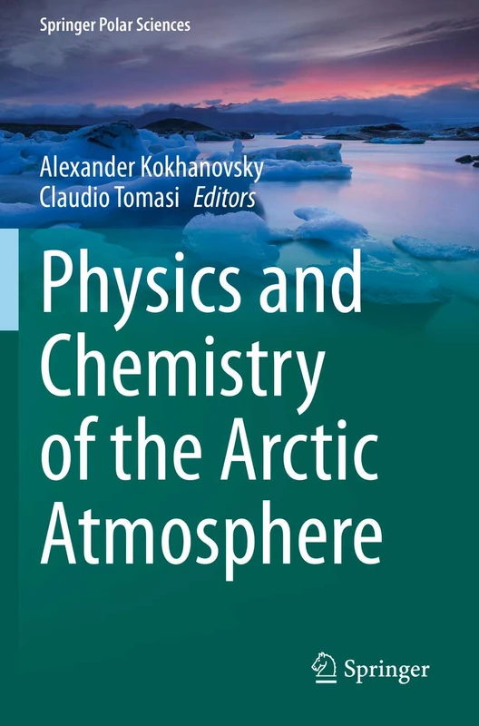 Physics and Chemistry of the Arctic Atmosphere (Springer Polar Sciences)