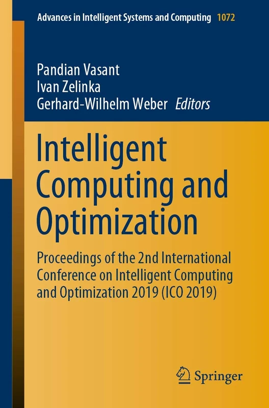 Intelligent Computing and Optimization: Proceedings of the 2nd International Conference on Intelligent Computing and Optimization 2019 (ICO 2019): ... in Intelligent Systems and Computing, 1072)