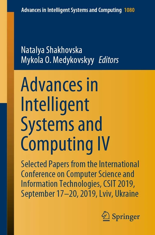 Advances in Intelligent Systems and Computing IV: Selected Papers from the International Conference on Computer Science and Information Technologies, ... September 17-20, 2019, Lviv, Ukraine: 1080