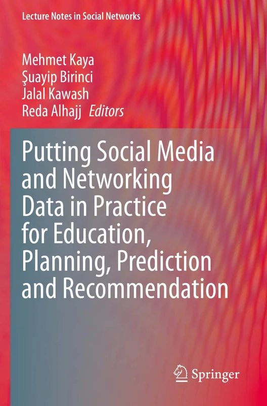 Putting Social Media and Networking Data in Practice for Education, Planning, Prediction and Recommendation (Lecture Notes in Social Networks)