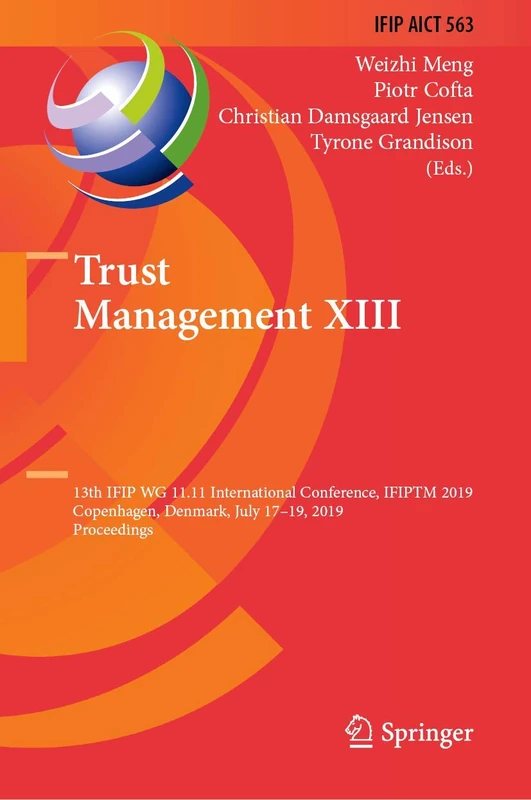 Trust Management XIII: 13th IFIP WG 11.11 International Conference, IFIPTM 2019, Copenhagen, Denmark, July 17-19, 2019, Proceedings: 563 (IFIP ... and Communication Technology, 563)