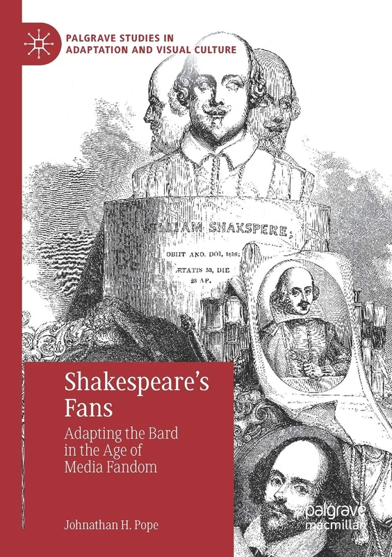 Shakespeare’s Fans: Adapting the Bard in the Age of Media Fandom (Palgrave Studies in Adaptation and Visual Culture)