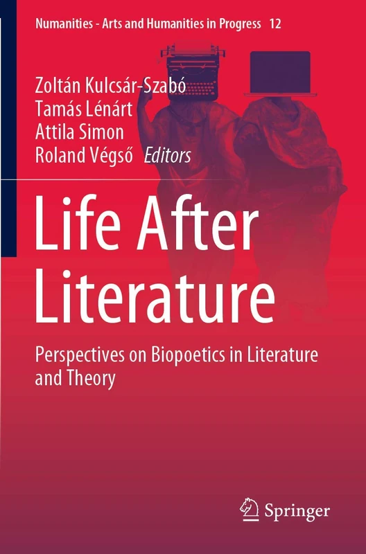 Life After Literature: Perspectives on Biopoetics in Literature and Theory: 12 (Numanities - Arts and Humanities in Progress, 12)