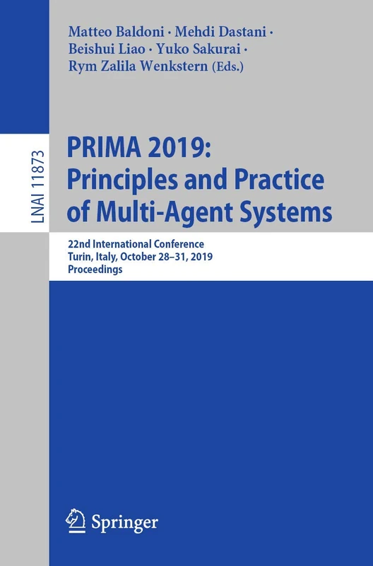 PRIMA 2019: Principles and Practice of Multi-Agent Systems: 22nd International Conference, Turin, Italy, October 28–31, 2019, Proceedings: 11873 (Lecture Notes in Computer Science, 11873)