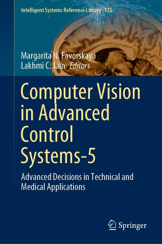 Computer Vision in Advanced Control Systems-5: Advanced Decisions in Technical and Medical Applications: 175 (Intelligent Systems Reference Library, 175)