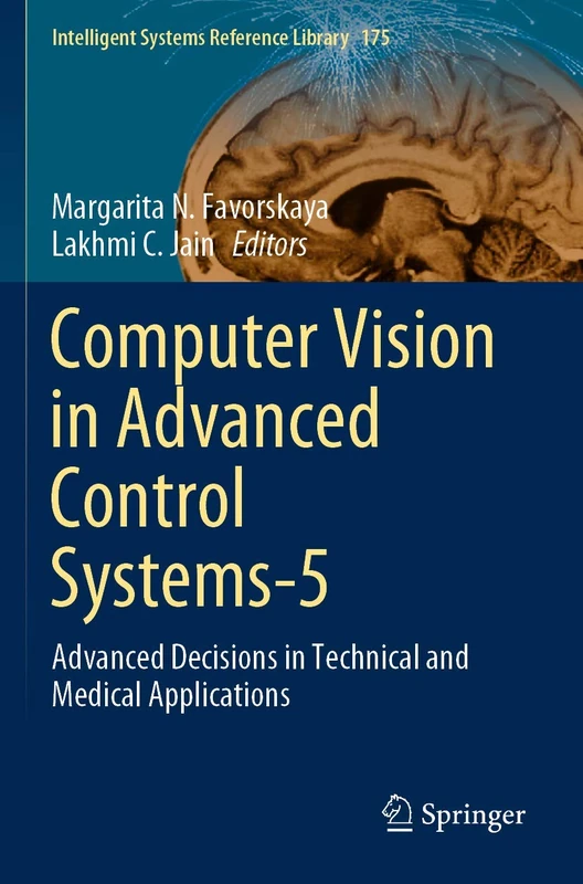 Computer Vision in Advanced Control Systems-5: Advanced Decisions in Technical and Medical Applications: 175 (Intelligent Systems Reference Library, 175)