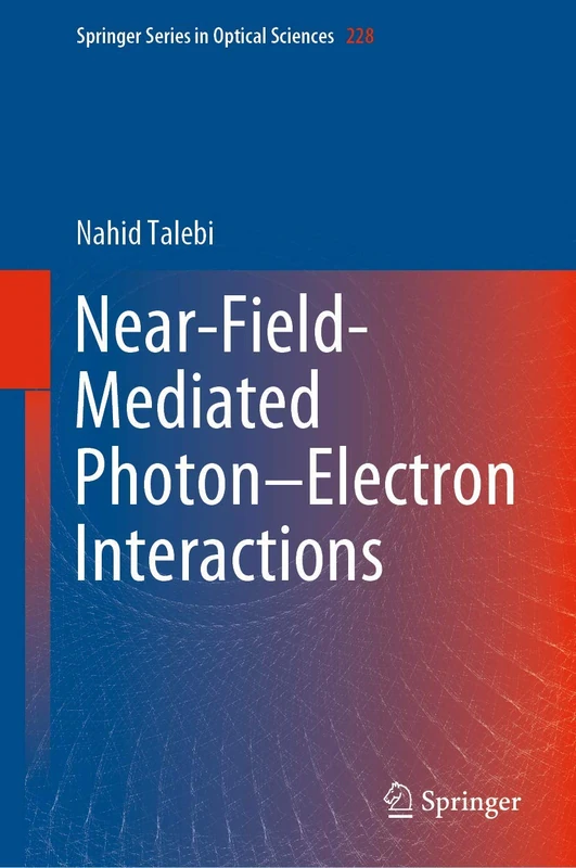 Near-Field-Mediated Photon–Electron Interactions: 228 (Springer Series in Optical Sciences, 228)