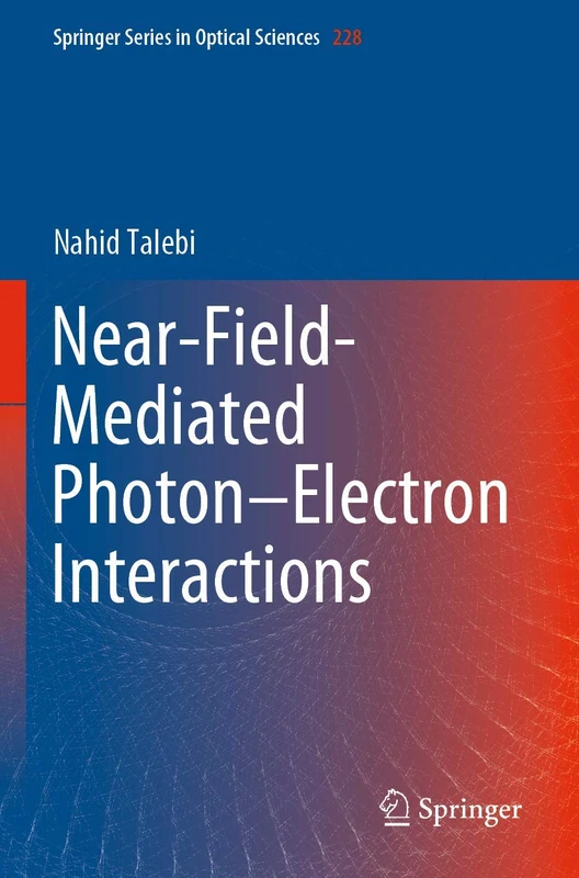Near-Field-Mediated Photon–Electron Interactions: 228 (Springer Series in Optical Sciences, 228)