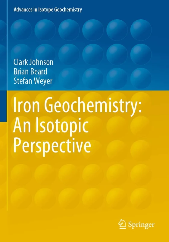Iron Geochemistry: An Isotopic Perspective (Advances in Isotope Geochemistry)