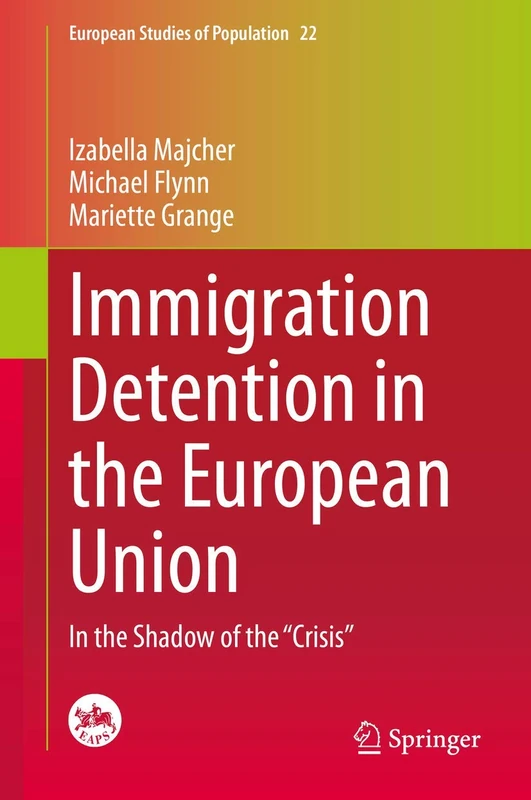 Immigration Detention in the European Union: In the Shadow of the “Crisis”: 22 (European Studies of Population, 22)