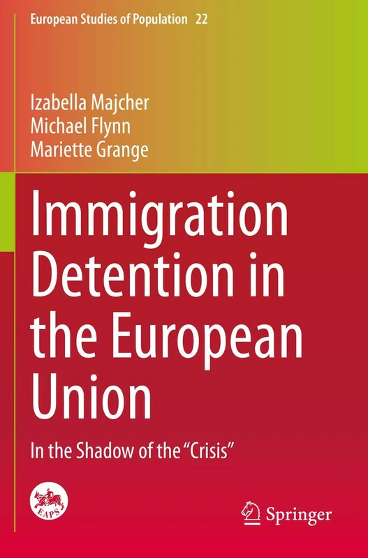 Immigration Detention in the European Union: In the Shadow of the “Crisis”: 22 (European Studies of Population, 22)