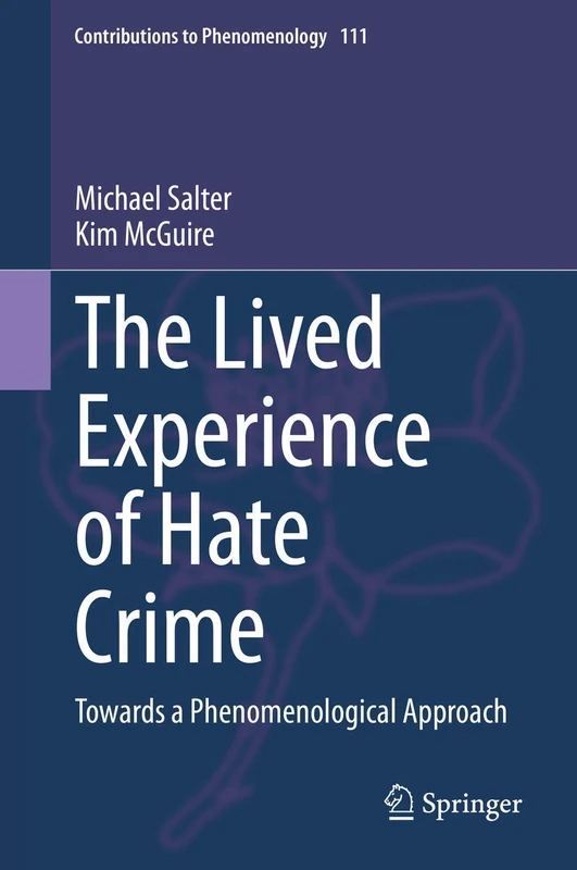 The Lived Experience of Hate Crime: Towards a Phenomenological Approach: 111 (Contributions to Phenomenology, 111)