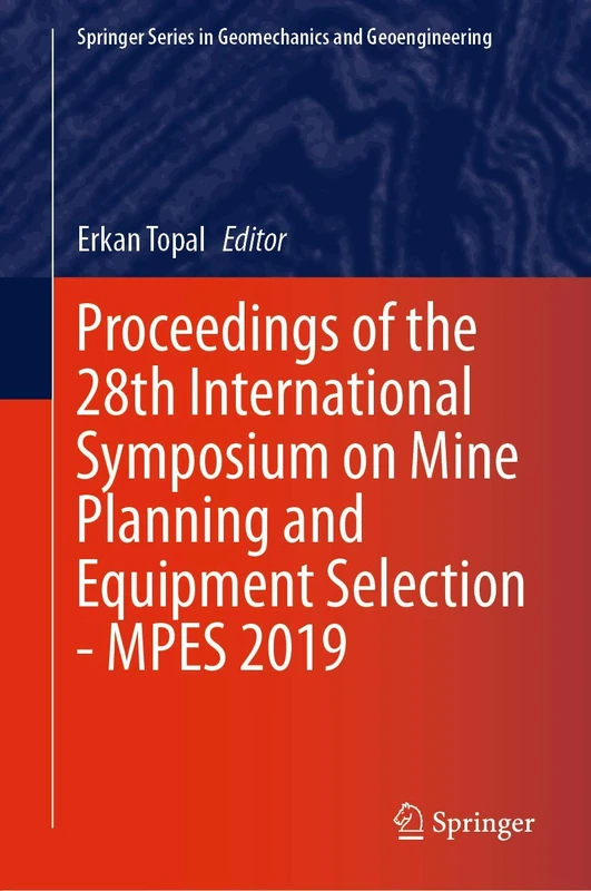 Proceedings of the 28th International Symposium on Mine Planning and Equipment Selection - MPES 2019 (Springer Series in Geomechanics and Geoengineering)