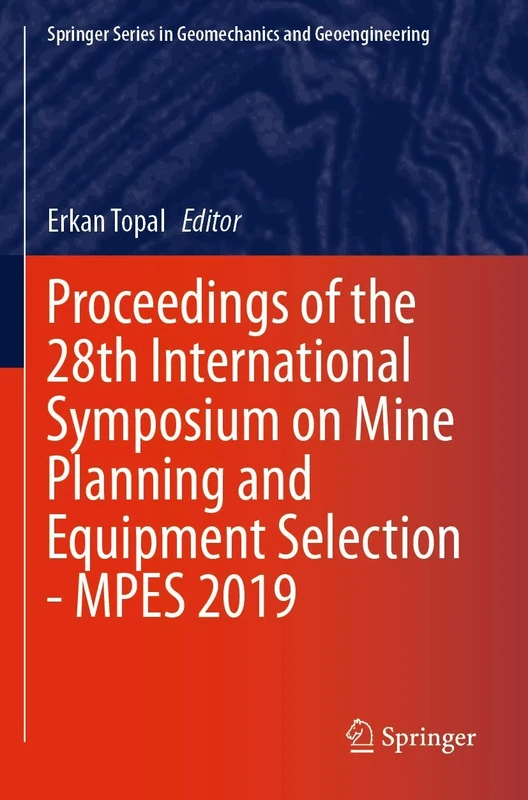 Proceedings of the 28th International Symposium on Mine Planning and Equipment Selection - MPES 2019 (Springer Series in Geomechanics and Geoengineering)