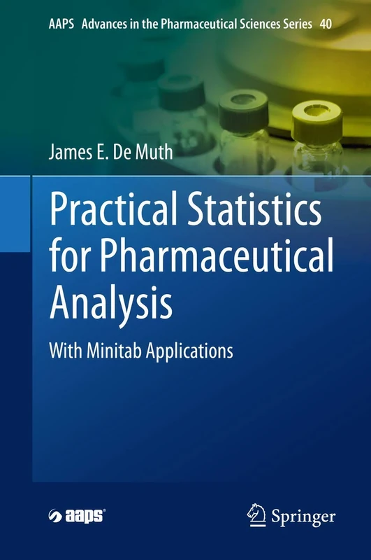 Practical Statistics for Pharmaceutical Analysis: With Minitab Applications: 40 (AAPS Advances in the Pharmaceutical Sciences Series, 40)