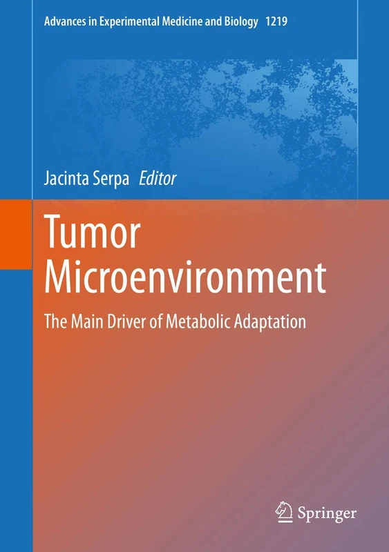 Tumor Microenvironment: The Main Driver of Metabolic Adaptation: 1219 (Advances in Experimental Medicine and Biology, 1219)