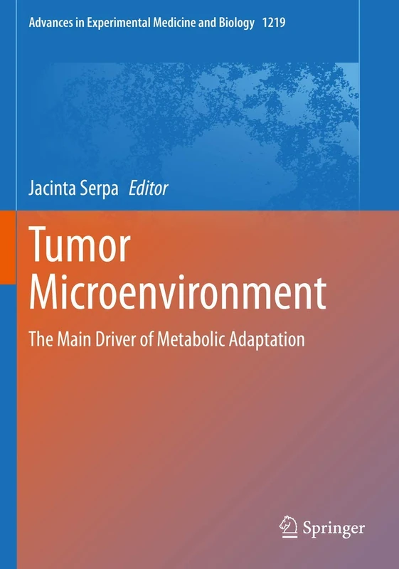 Tumor Microenvironment: The Main Driver of Metabolic Adaptation: 1219 (Advances in Experimental Medicine and Biology, 1219)
