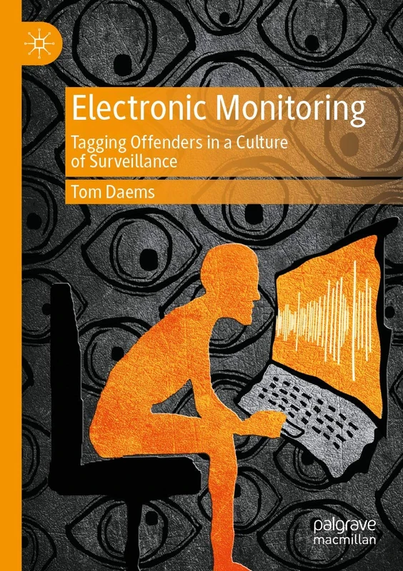Electronic Monitoring: Tagging Offenders in a Culture of Surveillance