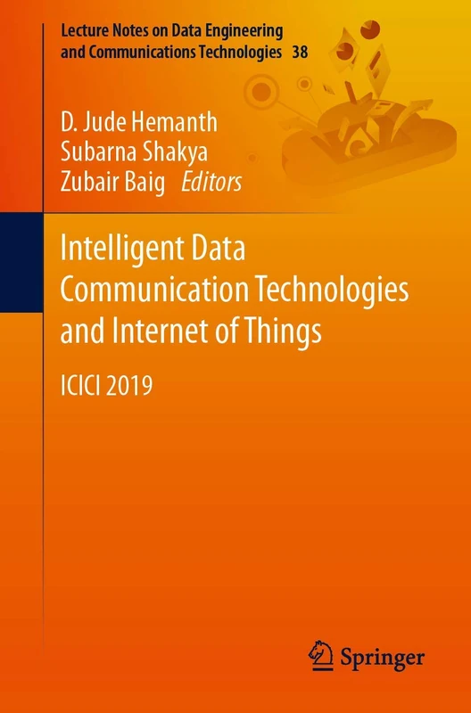 Intelligent Data Communication Technologies and Internet of Things: ICICI 2019: 38 (Lecture Notes on Data Engineering and Communications Technologies, 38)