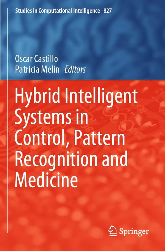 Hybrid Intelligent Systems in Control, Pattern Recognition and Medicine: 827 (Studies in Computational Intelligence, 827)