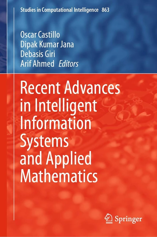 Recent Advances in Intelligent Information Systems and Applied Mathematics: 863 (Studies in Computational Intelligence, 863)