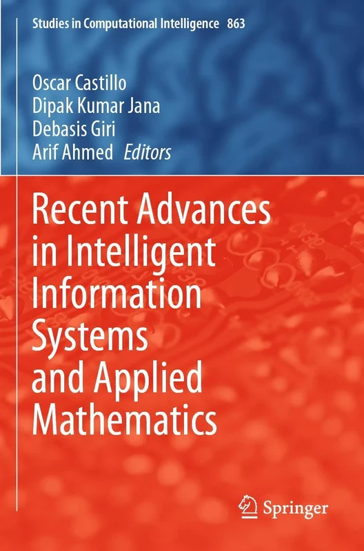 Recent Advances in Intelligent Information Systems and Applied Mathematics: 863 (Studies in Computational Intelligence, 863)