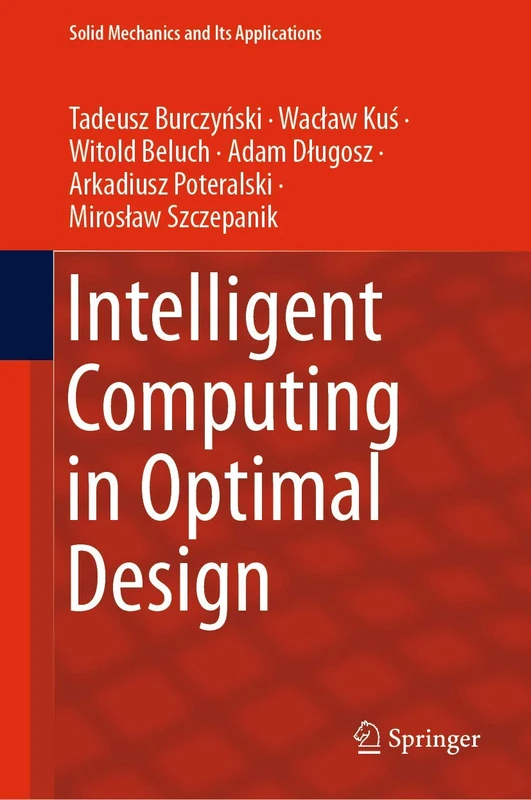 Intelligent Computing in Optimal Design: 261 (Solid Mechanics and Its Applications, 261)