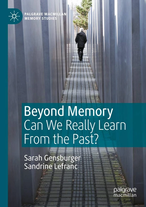 Beyond Memory: Can We Really Learn From the Past? (Palgrave Macmillan Memory Studies)