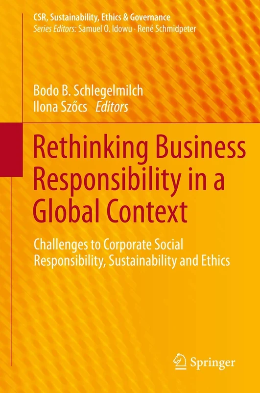 Rethinking Business Responsibility in a Global Context: Challenges to Corporate Social Responsibility, Sustainability and Ethics (CSR, Sustainability, Ethics & Governance)