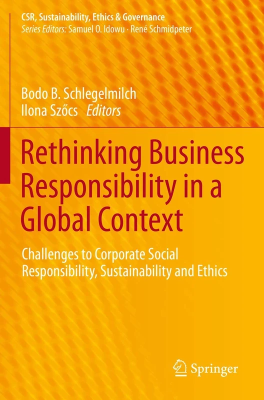 Rethinking Business Responsibility in a Global Context: Challenges to Corporate Social Responsibility, Sustainability and Ethics (CSR, Sustainability, Ethics & Governance)