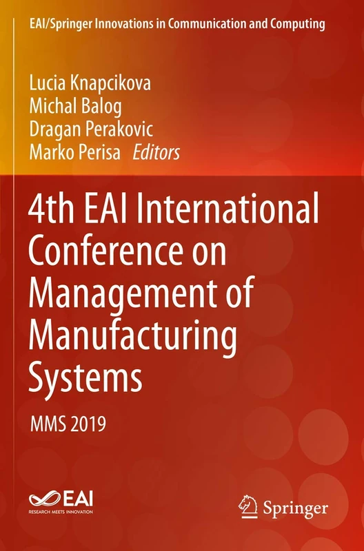 4th EAI International Conference on Management of Manufacturing Systems: MMS 2019 (EAI/Springer Innovations in Communication and Computing)
