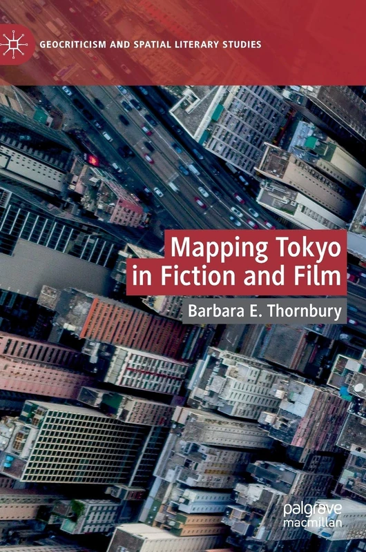 Mapping Tokyo in Fiction and Film (Geocriticism and Spatial Literary Studies)