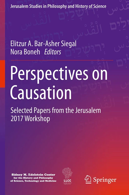 Perspectives on Causation: Selected Papers from the Jerusalem 2017 Workshop (Jerusalem Studies in Philosophy and History of Science)