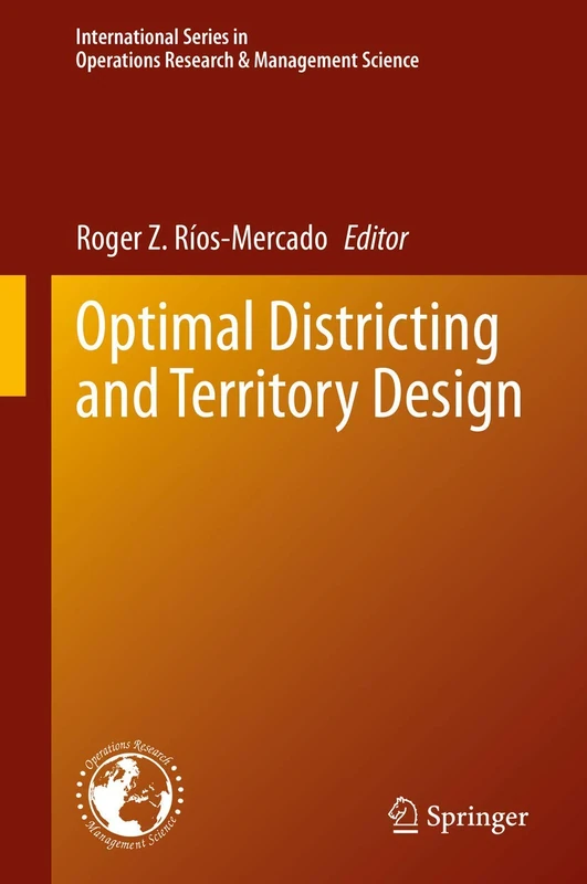 Optimal Districting and Territory Design: 284 (International Series in Operations Research & Management Science, 284)