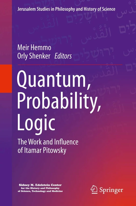 Quantum, Probability, Logic: The Work and Influence of Itamar Pitowsky (Jerusalem Studies in Philosophy and History of Science) - Image 1