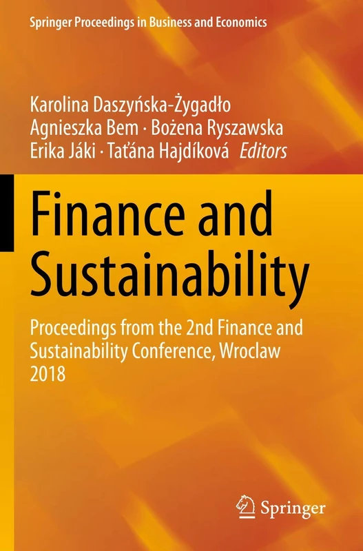 Finance and Sustainability: Proceedings from the 2nd Finance and Sustainability Conference, Wroclaw 2018 (Springer Proceedings in Business and Economics)