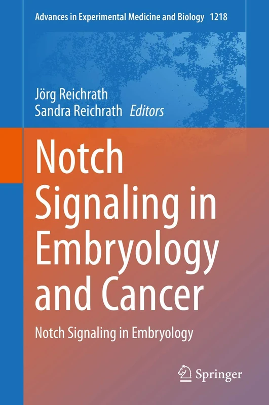 Notch Signaling in Embryology and Cancer: Notch Signaling in Embryology: 1218 (Advances in Experimental Medicine and Biology, 1218)