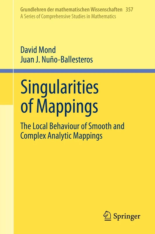 Singularities of Mappings: The Local Behaviour of Smooth and Complex Analytic Mappings: 357 (Grundlehren der mathematischen Wissenschaften, 357)