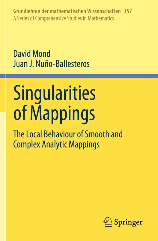Singularities of Mappings: The Local Behaviour of Smooth and Complex Analytic Mappings: 357 (Grundlehren der mathematischen Wissenschaften, 357)