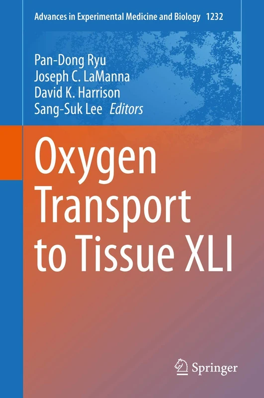 Oxygen Transport to Tissue XLI: 1232 (Advances in Experimental Medicine and Biology, 1232)