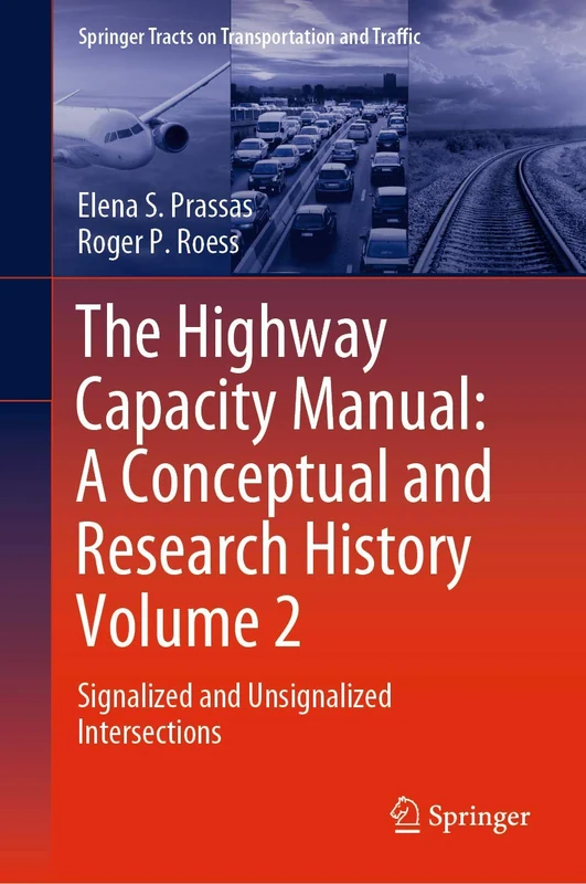 The Highway Capacity Manual: A Conceptual and Research History Volume 2: Signalized and Unsignalized Intersections: 12 (Springer Tracts on Transportation and Traffic, 12)