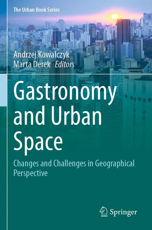 Gastronomy and Urban Space: Changes and Challenges in Geographical Perspective (The Urban Book Series)
