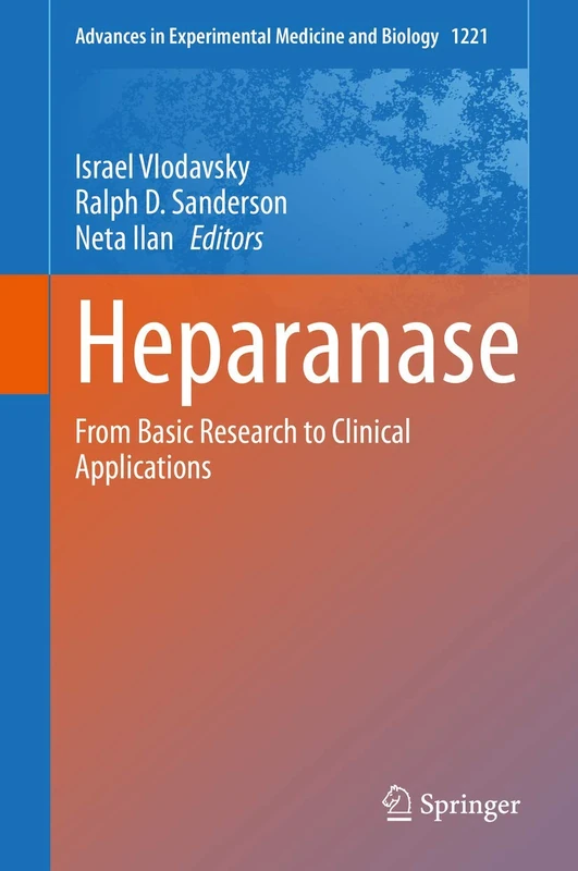 Heparanase: From Basic Research to Clinical Applications: 1221 (Advances in Experimental Medicine and Biology, 1221)